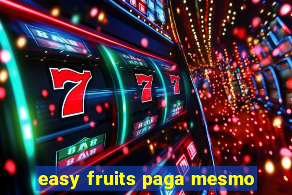 easy fruits paga mesmo